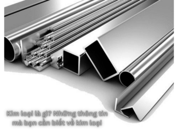 Kim loại là gì? Những thông tin mà bạn cần biết về kim loại