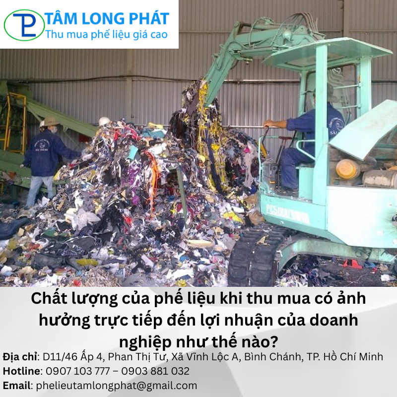Chất lượng của phế liệu khi thu mua có ảnh hưởng trực tiếp đến lợi nhuận của doanh nghiệp như thế nào?