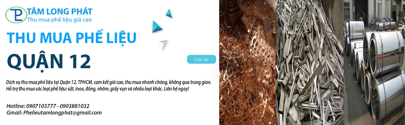 Thu Mua Phế Liệu Quận 12 Giá Cao Tận Nơi Nhanh Chóng